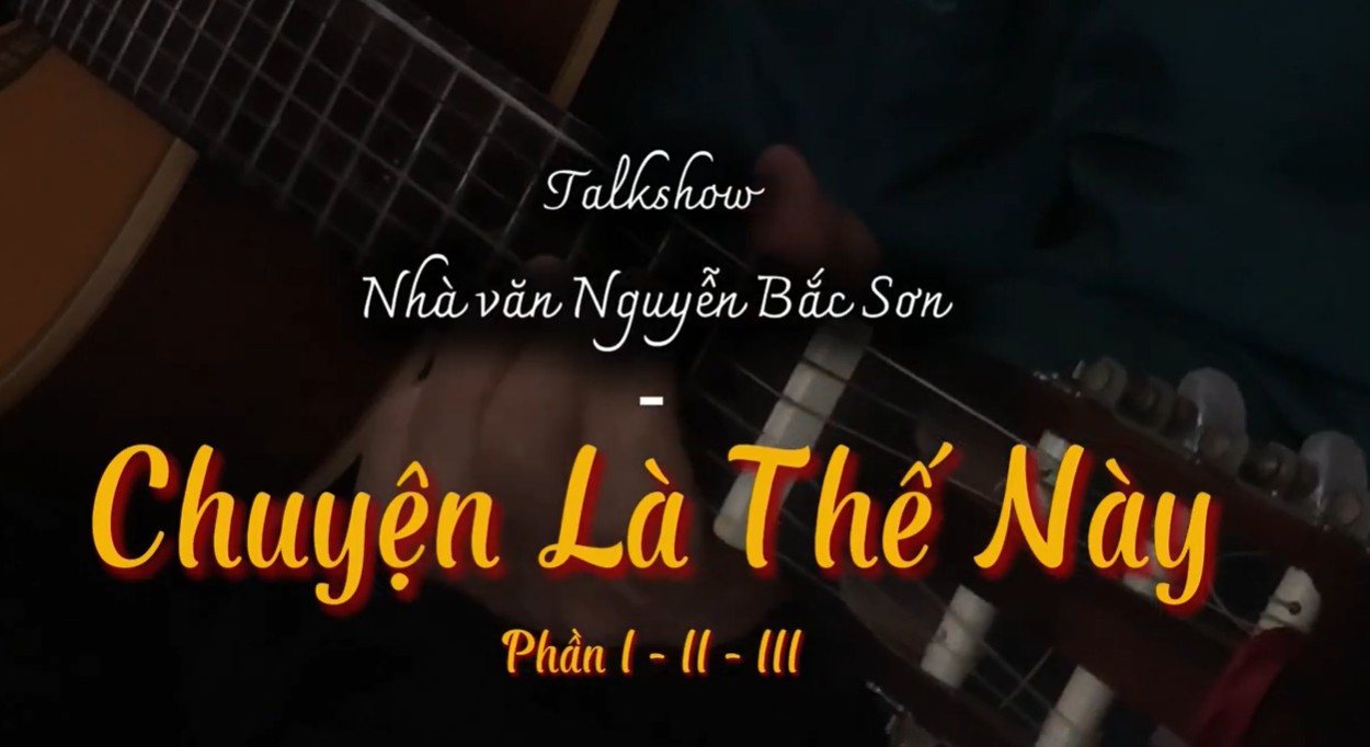 Nhà văn Nguyễn Bắc Sơn - Chuyện là thế này (Kỳ 1)
