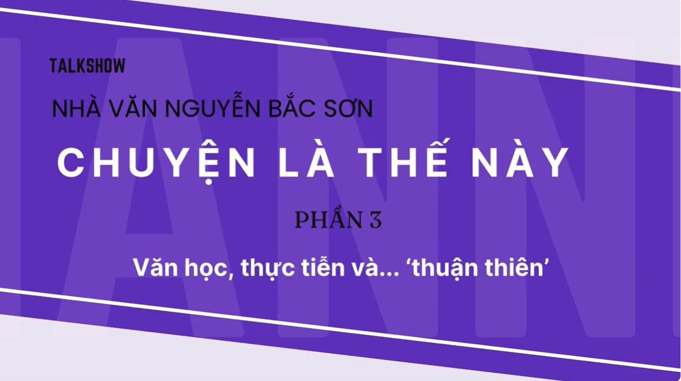 Nhà văn Nguyễn Bắc Sơn - Chuyện là thế này (Kỳ 3)
